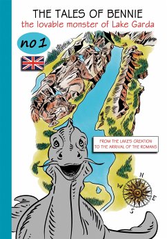 The tales of Bennie, The lovable monster of Lake Garda. No.1. From the lake's creation to the arrival of the Romans (eBook, ePUB) - Brenner, Thomas