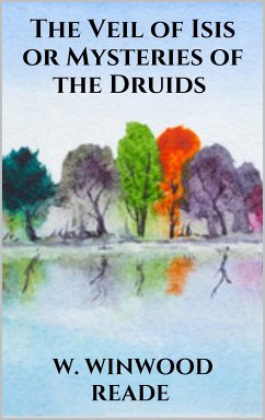 The Veil of Isis or Mysteries of the Druids (eBook, ePUB) - Winwood Reade, W.