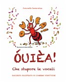ÓUIÈA! Che stupore le vocali - Raccolta illustrata di canzoni didattiche - Scuola Primaria (eBook, ePUB)
