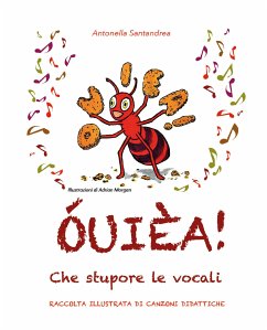 ÓUIÈA! Che stupore le vocali - Raccolta illustrata di canzoni didattiche - Scuola Primaria (eBook, ePUB) - Santandrea, Antonella