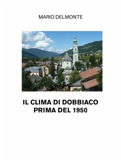 Il Clima Di Dobbiaco Prima Del 1950 (eBook, ePUB) - Delmonte, Mario