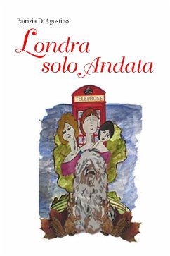 Londra solo andata (eBook, ePUB) - D'Agostino, Patrizia