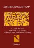 ALCOHOLISM AND STIGMA. A Family involved in the Joust of Alcoholism While fighting to Build Al-Anon in Italy. (eBook, ePUB)