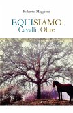 EQUISIAMO. Cavalli Oltre (eBook, ePUB)