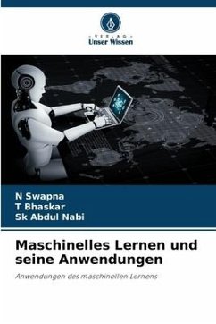 Maschinelles Lernen und seine Anwendungen - Swapna, N;Bhaskar, T;Abdul Nabi, Sk
