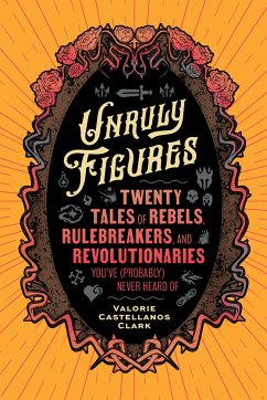 Unruly Figures - Castellanos Clark, Valorie