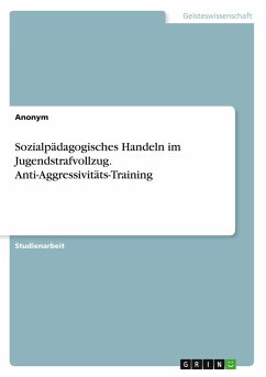 Sozialpädagogisches Handeln im Jugendstrafvollzug. Anti-Aggressivitäts-Training