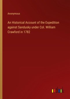 An Historical Account of the Expedition against Sandusky under Col. William Crawford in 1782