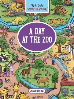 My Little Wimmelbook(r) - A Day at the Zoo - Görtler, Carolin
