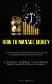 How To Manage Money: A Comprehensive Guide To Strategizing Your Income And Attaining Financial Stability During Retirement (An Introductory