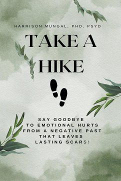 Cover Take A Hike: Say Goodbye to Emotional Hurts from a Negative Past That Leaves Lasting Scars!
