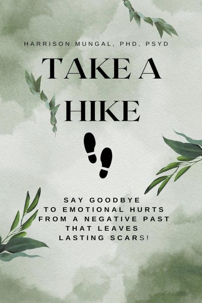 Take A Hike: Say Goodbye to Emotional Hurts from a Negative Past That Leaves Lasting Scars!