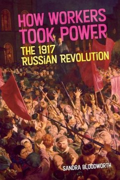 How Workers Took Power: The 1917 Russian Revolution - Bloodworth, Sandra