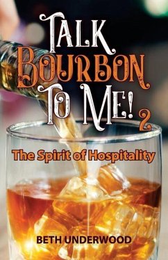 Talk Bourbon to Me 2: The Spirit of Hospitality - Underwood, Beth