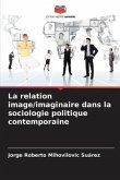 La relation image/imaginaire dans la sociologie politique contemporaine
