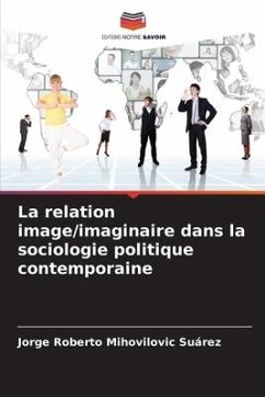 La relation image/imaginaire dans la sociologie politique contemporaine - Mihovilovic Suárez, Jorge Roberto