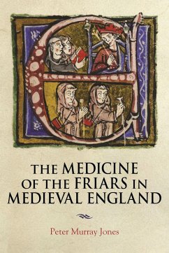 The Medicine of the Friars in Medieval England - Jones, Peter Murray (Author)