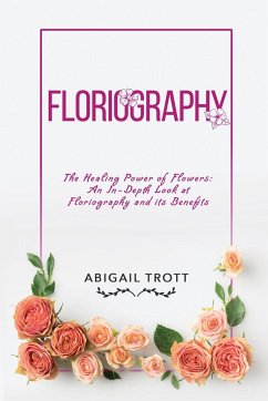 Cover Floriography: The Healing Power of Flowers: An In-Depth Look at Floriography and its Benefits