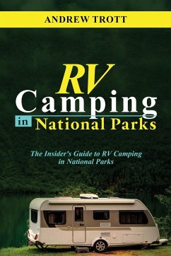 RV CAMPING in National Parks: The Insider's Guide to RV Camping in National Parks - Trott, Andrew