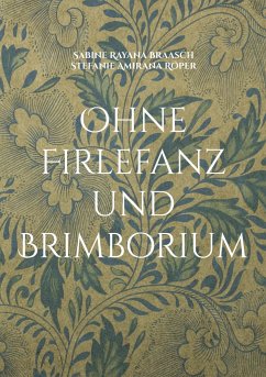 Ohne Firlefanz und Brimborium - Braasch, Sabine Rayana;Röper, Stefanie Amirana