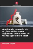 Análise do mercado de acções utilizando o algoritmo combinado de transacções intra-inter