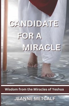 Candidate for a Miracle: Wisdom from the Miracles of Yeshua - Metcalf, Jeanne