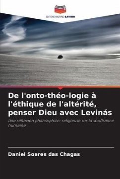 De l'onto-théo-logie à l'éthique de l'altérité, penser Dieu avec Levinás - Soares das Chagas, Daniel