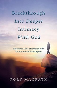 Breakthrough Into Deeper Intimacy with God - Magrath, Rory