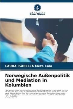 Norwegische Außenpolitik und Mediation in Kolumbien - Meza Cala, Laura Isabella