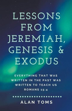 Lessons from Jeremiah, Genesis & Exodus - Toms, Alan