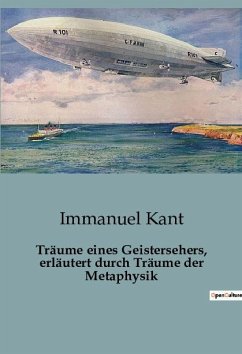 Träume eines Geistersehers, erläutert durch Träume der Metaphysik - Kant, Immanuel
