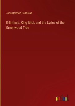 Erlinthule, King Ithol, and the Lyrics of the Greenwood Tree - Fosbroke, John Baldwin