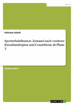 Sportrehabilitation. Zustand nach vorderer Kreuzbandruptur und Coxarthrose ab Phase 3 - Scholl, Felicitas