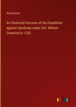 An Historical Account of the Expedition against Sandusky under Col. William Crawford in 1782