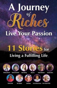 Live Your Passion - 11 Stories for Living a Fulfilling Life: A Journey of Riches - Blouin, Julie; Finch, Victoria; Fair, Holly