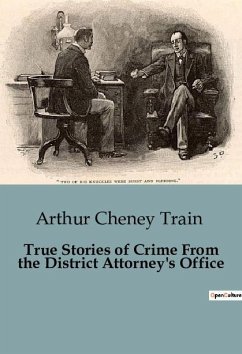 True Stories of Crime From the District Attorney's Office - Cheney Train, Arthur