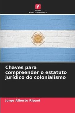 Chaves para compreender o estatuto jurídico do colonialismo - Ripani, Jorge Alberto