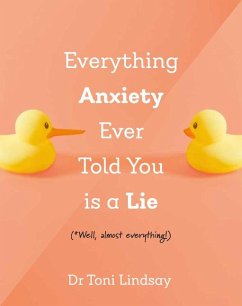 Everything Anxiety Ever Told You Is a Lie - Lindsay, Toni