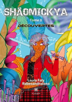 Shäomickya: Tome II Découvertes - Laura Faly Rabesandratana