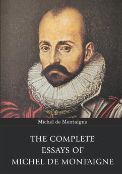 The Complete Essays of Michel de Montaigne - De Montaigne, Michel