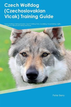 Czech Wolfdog (Czechoslovakian Vlcak) Training Guide Czech Wolfdog Training Includes - Berry, Peter