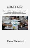 Agile & Lean: The basic of Agile Project and implementation for business Process & Techniques for Building a Lean Enterprise to a Le