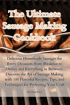 The Ultimate Sausage Making Cookbook - Christina Price