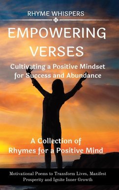 Empowering Verses - Cultivating a Positive Mindset for Success and Abundance: Motivational Poems to Transform Lives and Ignite Inner Growth - Whispers, Rhyme