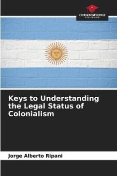 Keys to Understanding the Legal Status of Colonialism - Ripani, Jorge Alberto