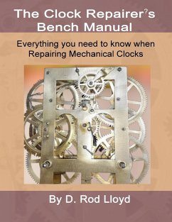 Clock Repairers Bench Manual, Everything you need to know When Repairing Mechanical Clocks - Lloyd, D. Rod