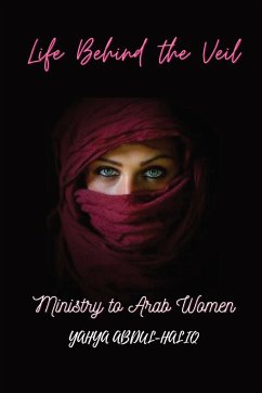 Life Behind the Veil - Ministry to Arab Women - Abdul-Haliq, Yahya