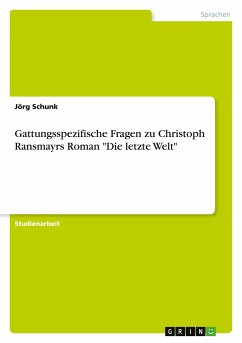 Gattungsspezifische Fragen zu Christoph Ransmayrs Roman &quote;Die letzte Welt&quote;