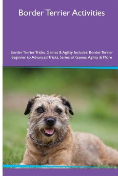 Border Terrier Activities Border Terrier Tricks, Games & Agility. Includes - Mackay, Evan