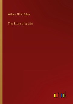 The Story of a Life - Gibbs, William Alfred